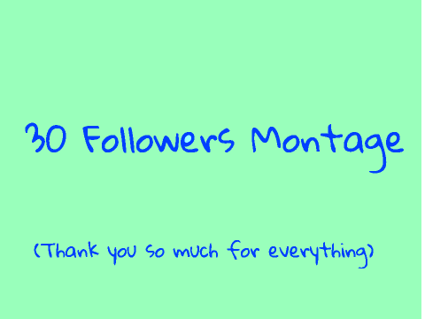 30 Followers Montage
