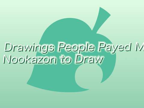 Drawings People Payed Me on Nookazon to Draw