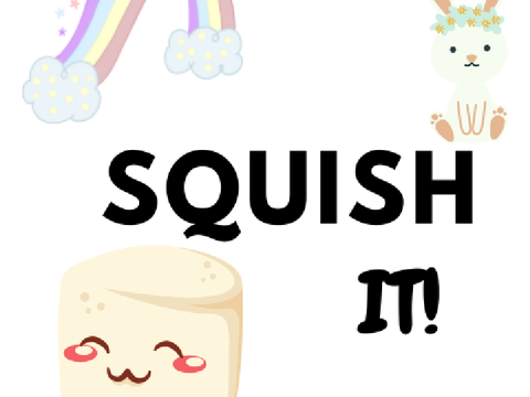 SQUISH IT!