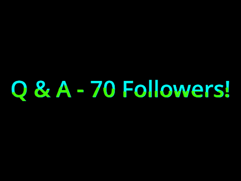 Q & A - 70 followers celebration thing -