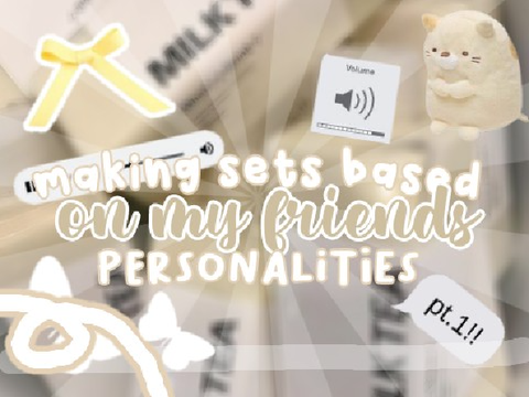 ❱❱ making aesthetic sets based on my friends personality⌇