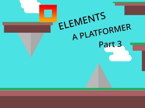 Elements | A Platformer | Part 3