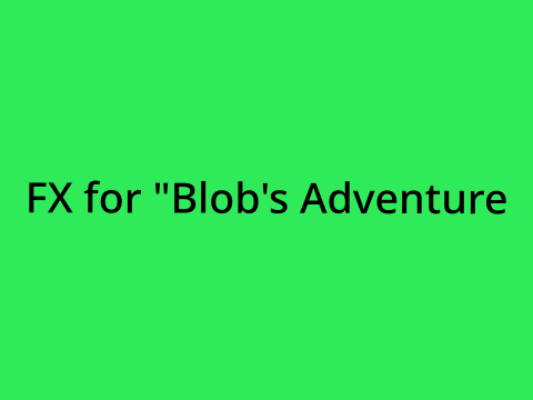 FX for “Blob’s Adventure” Collab