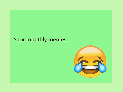 Your Monthly Memes