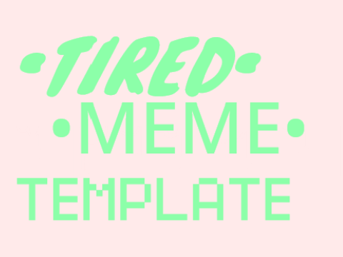 •tired•   MEME