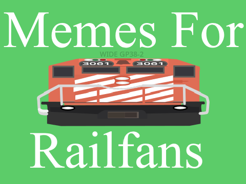 Memes For Railfans To Enjoy