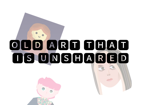 old art/stuff that is unshared :0
