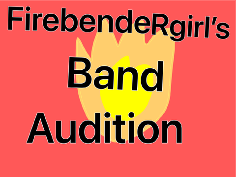 Firebendergirl’s Band Audition