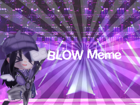 || BLOW Meme || Gacha Meme || Gacha Club || GOSH I love this :0 ||