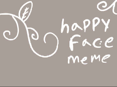 HAPPY FACE MEME :))