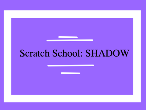Scratch School: Shadow