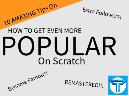 How To Be Popular On Scratch REMASTERED!!!