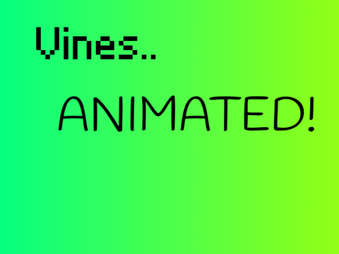 Vines Animated (WIP)((OLD))