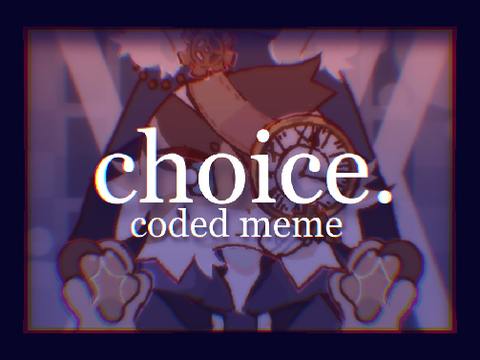 #001 // choice ¡! meme ୭