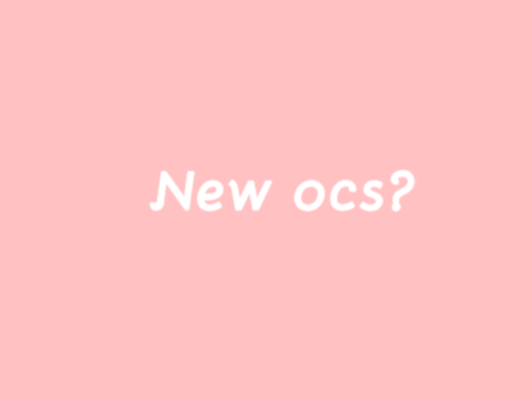 •New ocs•