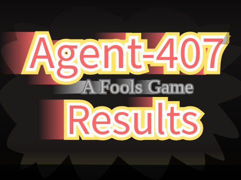 Agent-407: A Fools Game (RESULTS)
