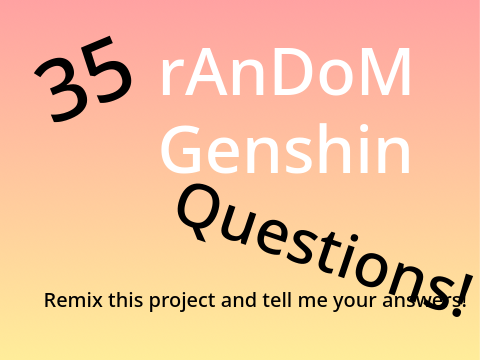 Chil's 35 random Genshin questions!