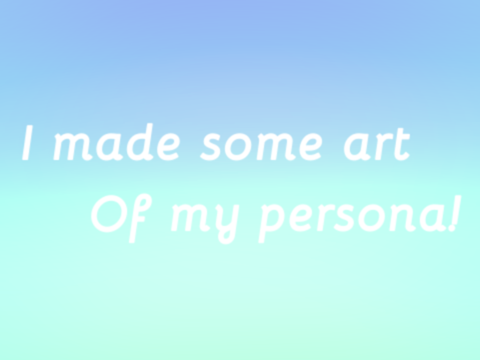 •Some art I made•