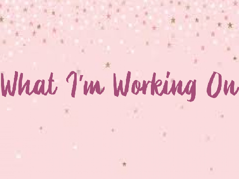 What I'm Working On