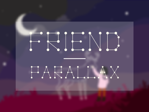 Friend - a parallax