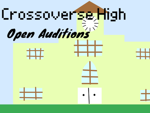 Crossoverse High - Open Auditions