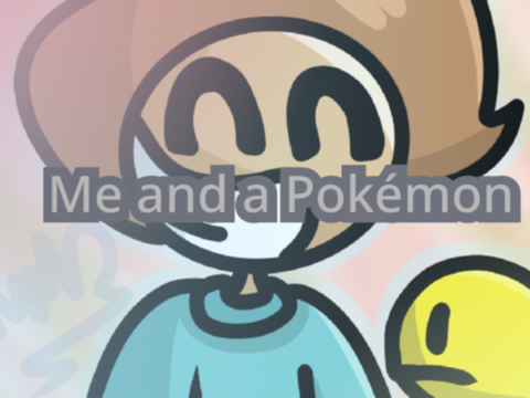 Me and a Pokémon