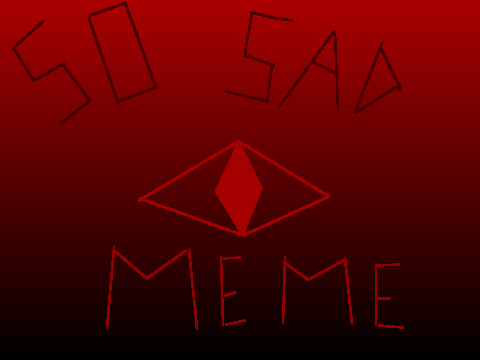 So sad ↢ meme ↣ remake