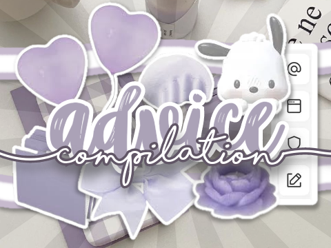 ╭╯advice compilation╰╮