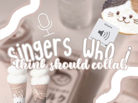 ❥ singers who i think should collab ꩟ 