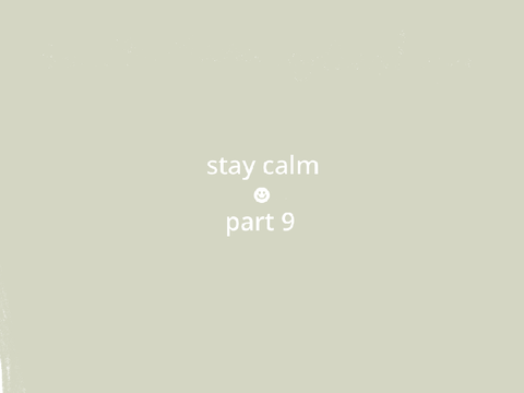 stay calm ☻︎ 9