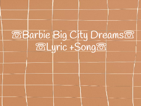 ⌦Barbie Big City Big Dreams Music + Lyrics