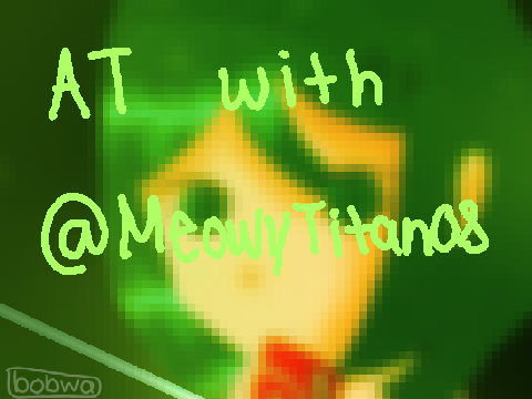 AT with @MeowyTitan08