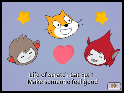 Life of Scratch cat Ep:1 Make someone feel good. 