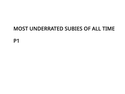 most underrated subies (part 1)