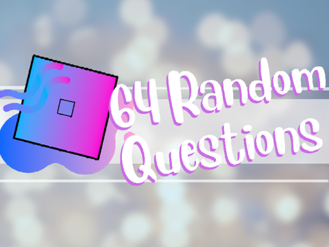 64 Random Questions!