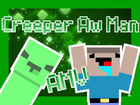 Creeper Aw Man AMV 