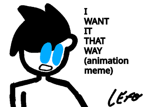 I want it that way (ANIMATION MEME)
