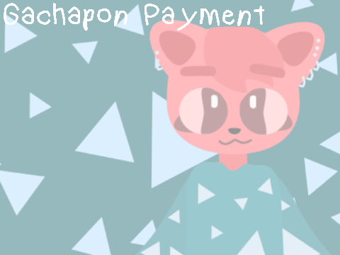 ◦°☆ GACHAPON PAYMENTS ☆°◦