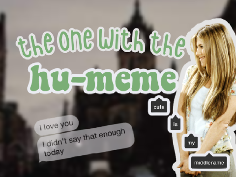 ♚ the one with the hu-meme ♚