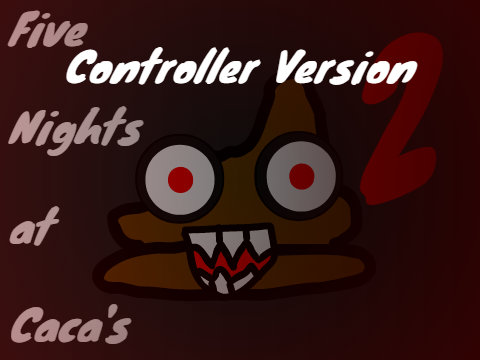 Five Night's at Caca's 2 Controller Version