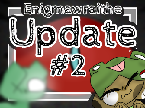 [ enigmawraithe update #2 ]