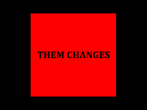 THEM CHANGES