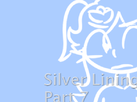Silver Lining || Part 7
