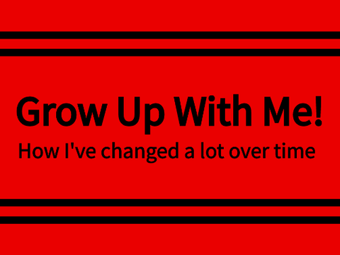 ~Grow Up With Me~