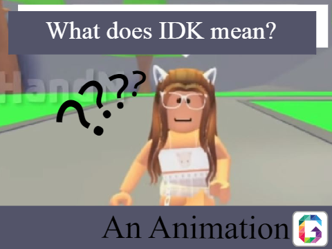 What does IDK mean?