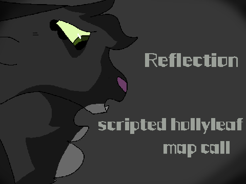 ~ Reflection ~ scripted hollyleaf map call ~ OPEN ~