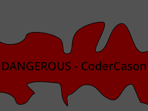 DANGEROUS - CoderCason 