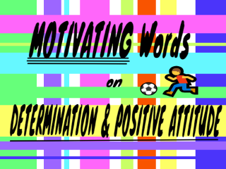 MOTIVATING Words on Determination & Positivity