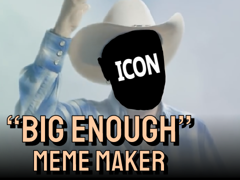 Big Enough Meme Maker