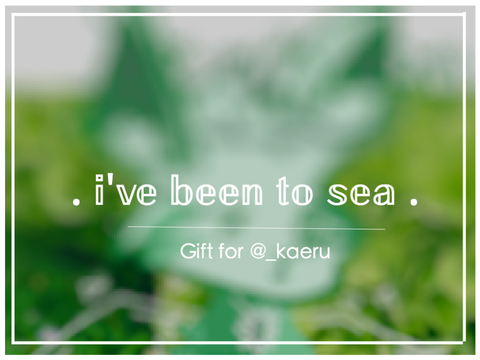 gift / i've been to sea || meme
